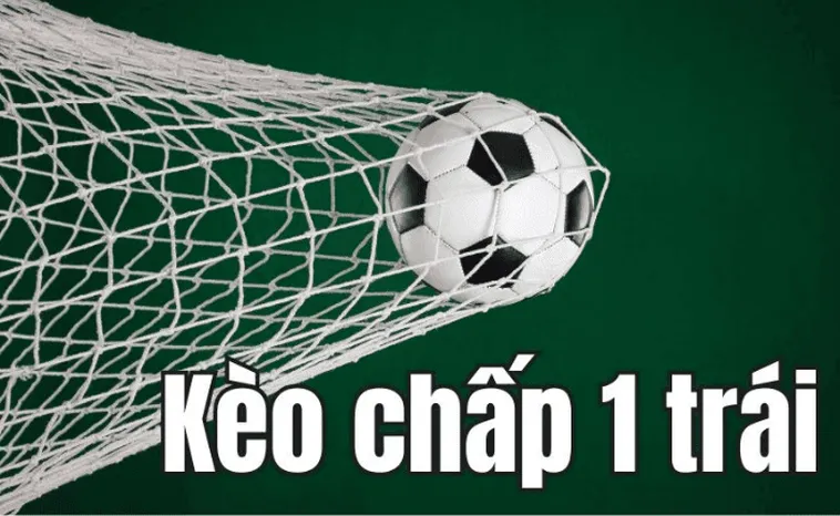 Cách Chinh Phục Kèo Chấp 1 Trái Tại 7M Và Bí Quyết Tính Tiền Chuẩn