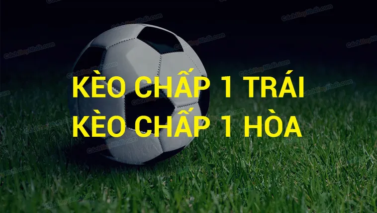 Cách Chinh Phục Kèo Chấp 1 Trái Tại 7M Và Bí Quyết Tính Tiền Chuẩn