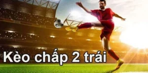 Phân Tích Kèo Chấp 2 Trái Tại 7M Và Bí Quyết Đánh Bại Nhà Cái
