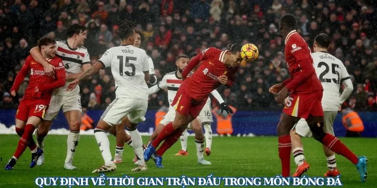 Quy Định Về Thời Gian Trận Đấu Bóng Đá Chính Thức